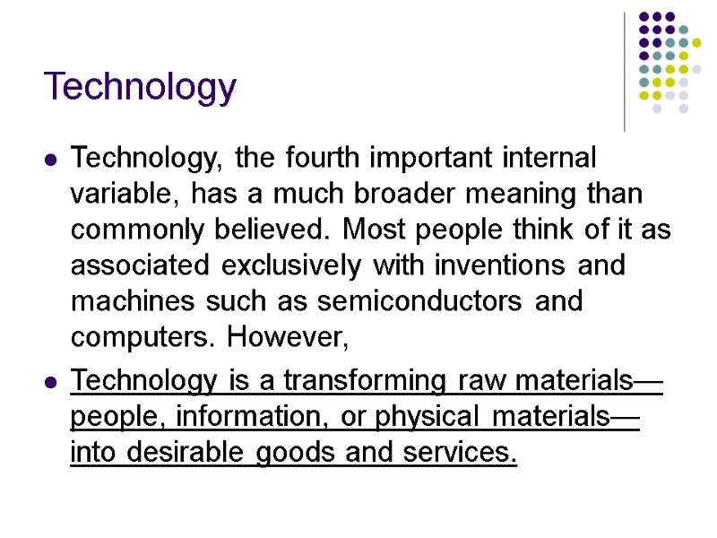 Technology Technology, the fourth important internal variable, has a much broader meaning than commonly